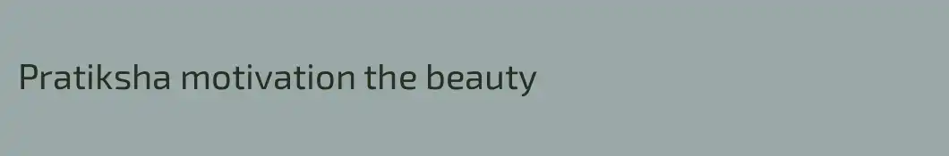 Pratiksha motivation the beauty 